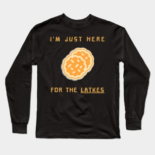 I'm just here for the latkes Long Sleeve T-Shirt